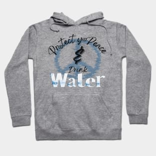 Protect yo Peace and Drink Water Hoodie